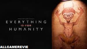 everything is for humanity review
